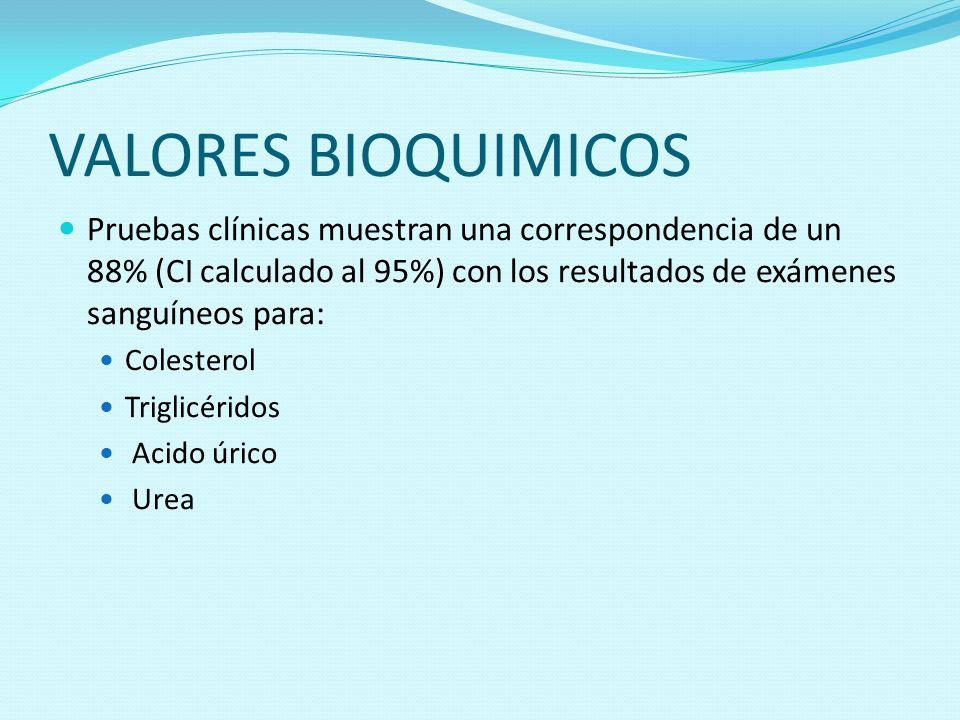 VALORES BIOQUIMICOS Pruebas clínicas muestran una correspondencia de un 88% (CI calculado al 95%) con los resultados de exámenes sanguíneos para: