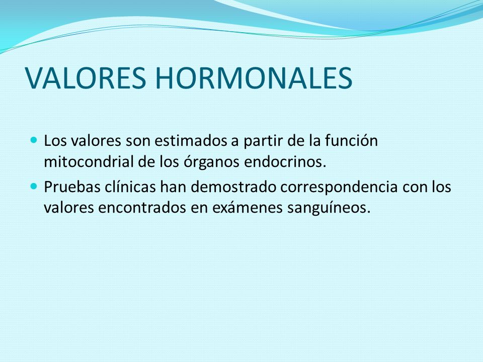 VALORES HORMONALES Los valores son estimados a partir de la función mitocondrial de los órganos endocrinos.