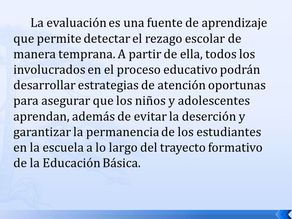 La evaluación es una fuente de aprendizaje que permite detectar el rezago escolar de manera temprana.