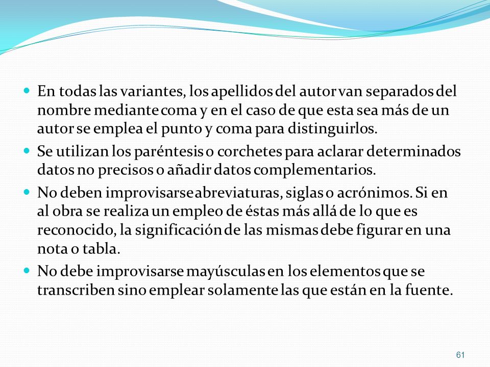En todas las variantes, los apellidos del autor van separados del nombre mediante coma y en el caso de que esta sea más de un autor se emplea el punto y coma para distinguirlos.