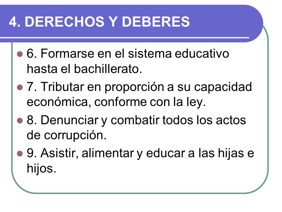 4. DERECHOS Y DEBERES 6. Formarse en el sistema educativo hasta el bachillerato.