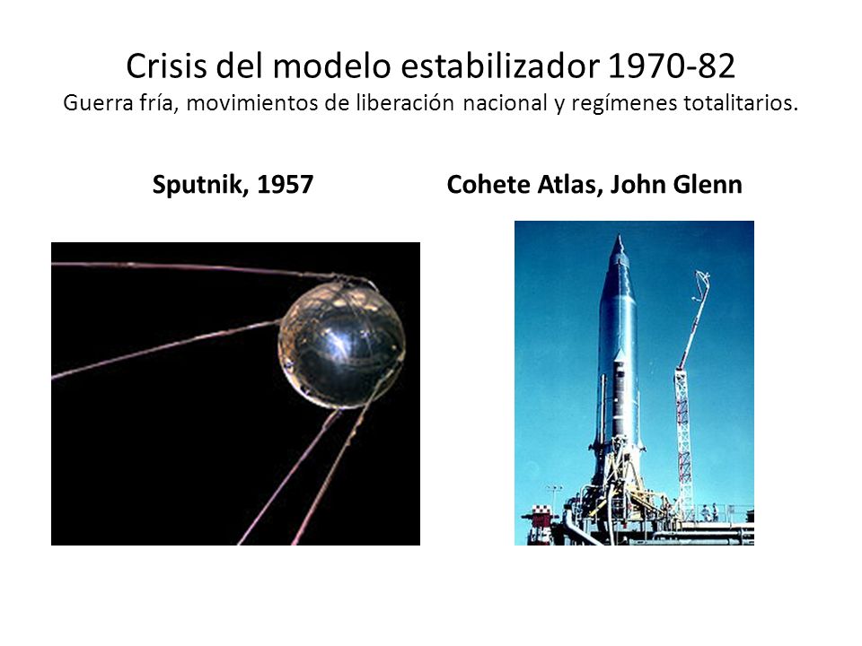 Crisis del modelo estabilizador Guerra fría, movimientos de liberación nacional y regímenes totalitarios.