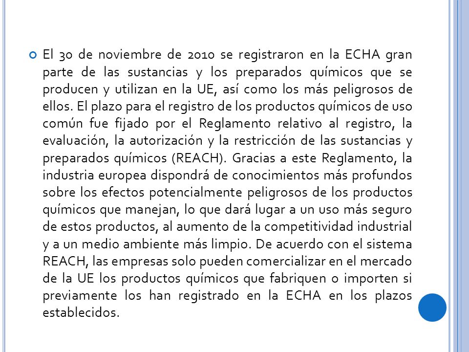 El 30 de noviembre de 2010 se registraron en la ECHA gran parte de las sustancias y los preparados químicos que se producen y utilizan en la UE, así como los más peligrosos de ellos.