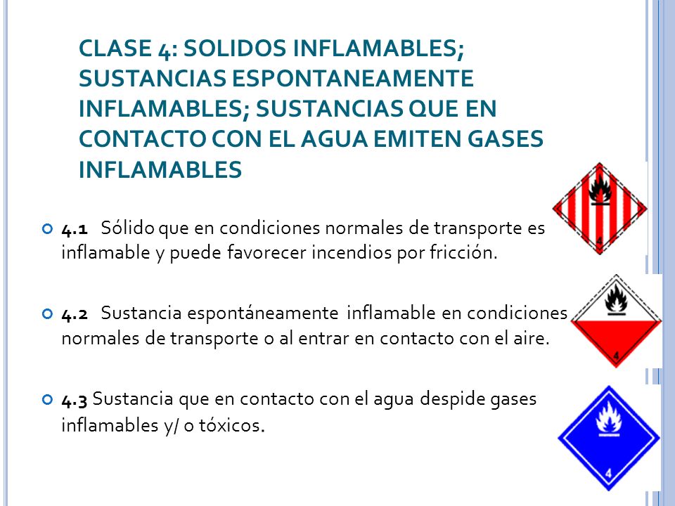 CLASE 4: SOLIDOS INFLAMABLES; SUSTANCIAS ESPONTANEAMENTE INFLAMABLES; SUSTANCIAS QUE EN CONTACTO CON EL AGUA EMITEN GASES INFLAMABLES