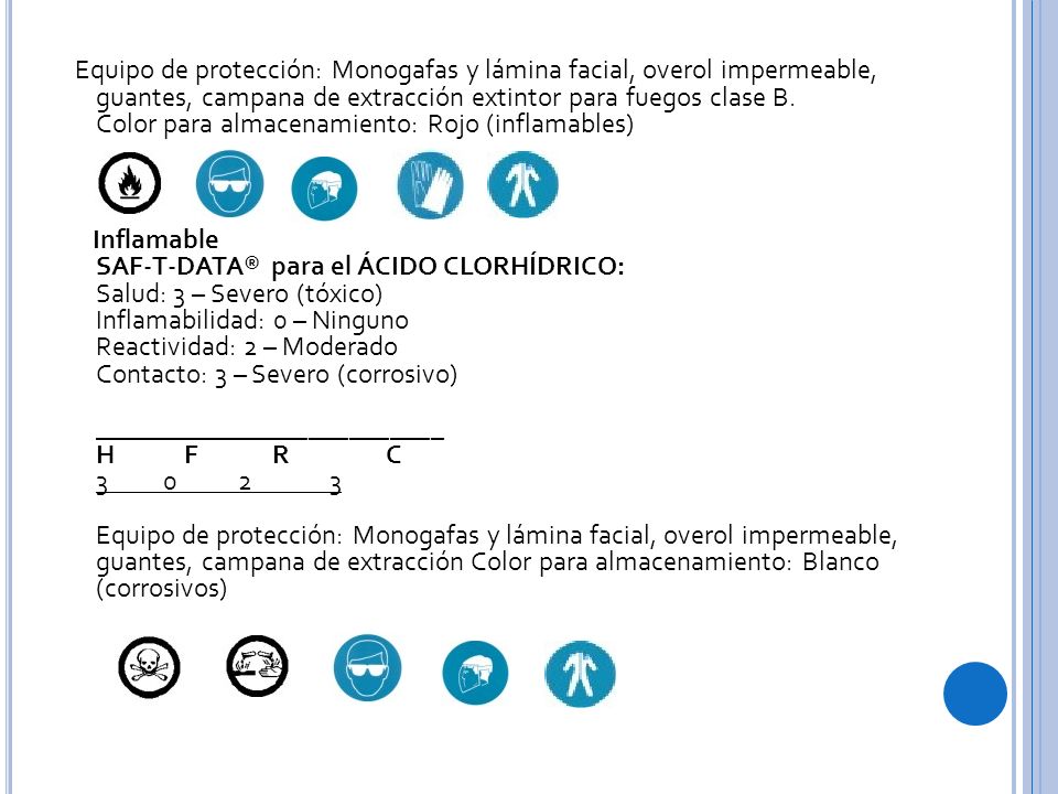 Equipo de protección: Monogafas y lámina facial, overol impermeable, guantes, campana de extracción extintor para fuegos clase B.