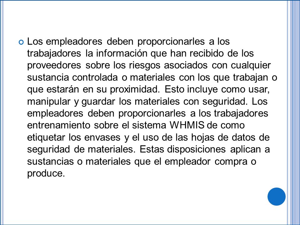 Los empleadores deben proporcionarles a los trabajadores la información que han recibido de los proveedores sobre los riesgos asociados con cualquier sustancia controlada o materiales con los que trabajan o que estarán en su proximidad.