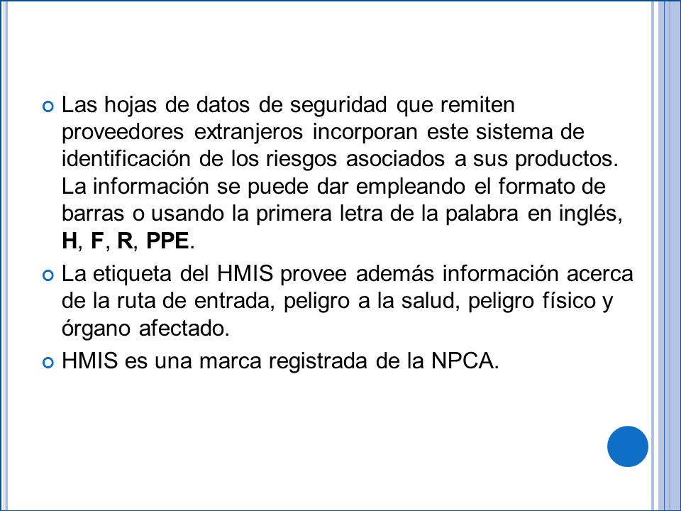 Las hojas de datos de seguridad que remiten proveedores extranjeros incorporan este sistema de identificación de los riesgos asociados a sus productos. La información se puede dar empleando el formato de barras o usando la primera letra de la palabra en inglés, H, F, R, PPE.