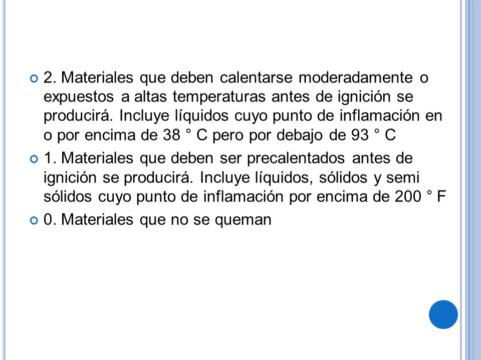 2. Materiales que deben calentarse moderadamente o expuestos a altas temperaturas antes de ignición se producirá. Incluye líquidos cuyo punto de inflamación en o por encima de 38 ° C pero por debajo de 93 ° C
