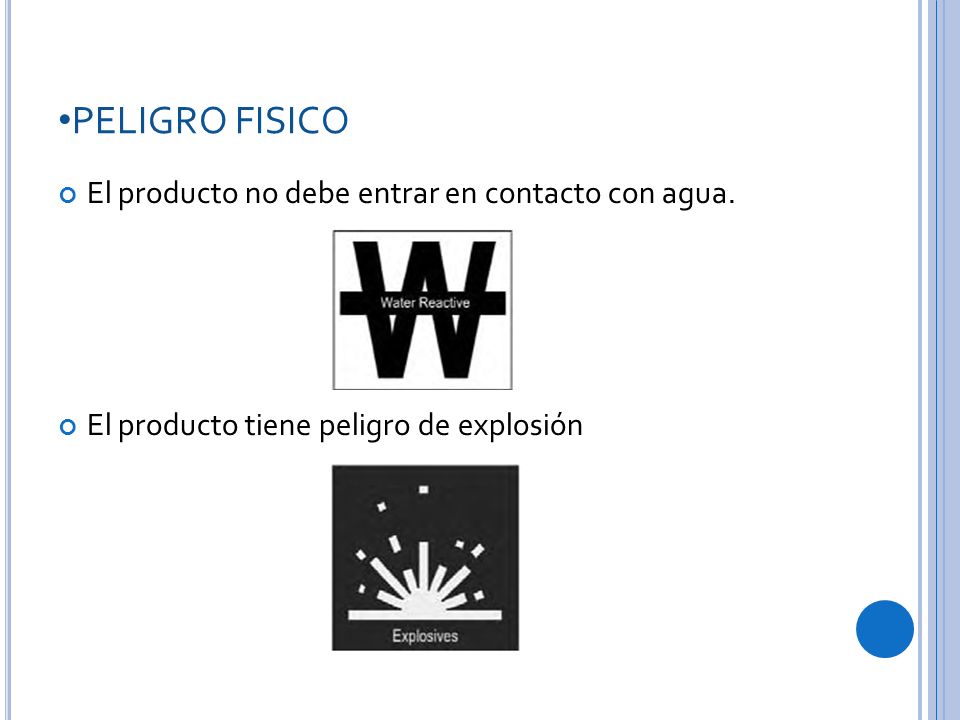 PELIGRO FISICO El producto no debe entrar en contacto con agua.