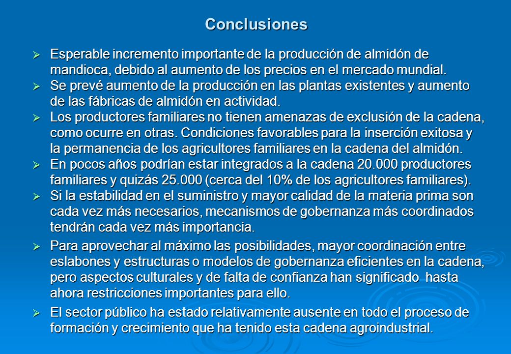 Conclusiones Esperable incremento importante de la producción de almidón de mandioca, debido al aumento de los precios en el mercado mundial.