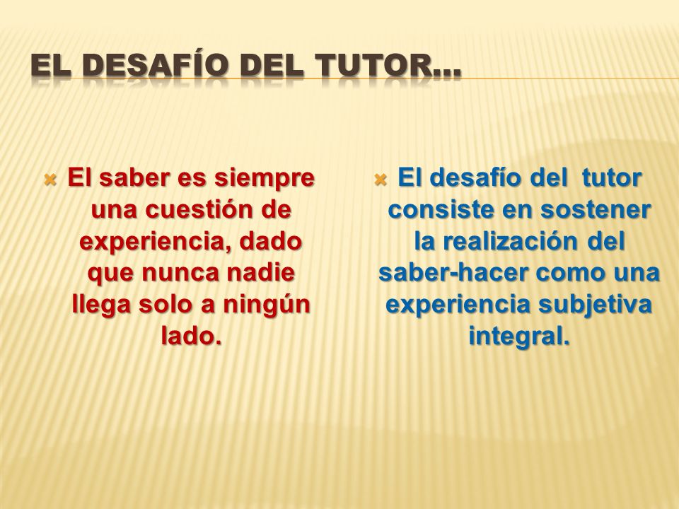 El desafío del tutor… El saber es siempre una cuestión de experiencia, dado que nunca nadie llega solo a ningún lado.