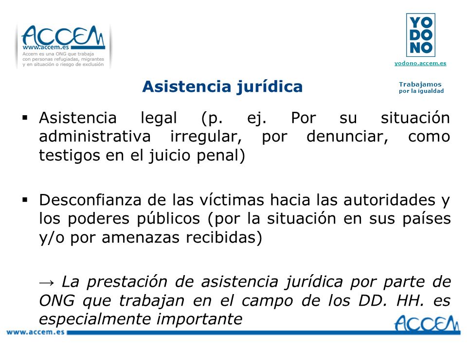 Asistencia jurídica Asistencia legal (p. ej. Por su situación administrativa irregular, por denunciar, como testigos en el juicio penal)