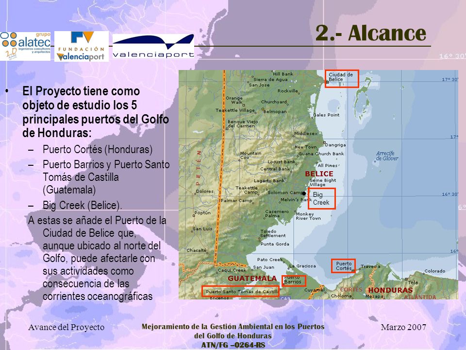 2.- Alcance Big. Creek. El Proyecto tiene como objeto de estudio los 5 principales puertos del Golfo de Honduras: