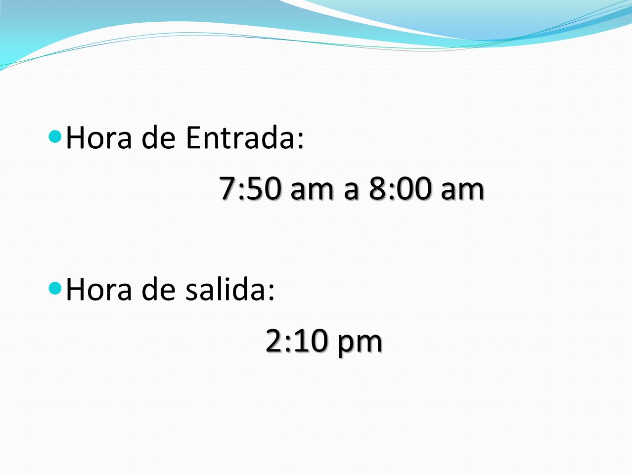 Hora de Entrada: 7:50 am a 8:00 am Hora de salida: 2:10 pm