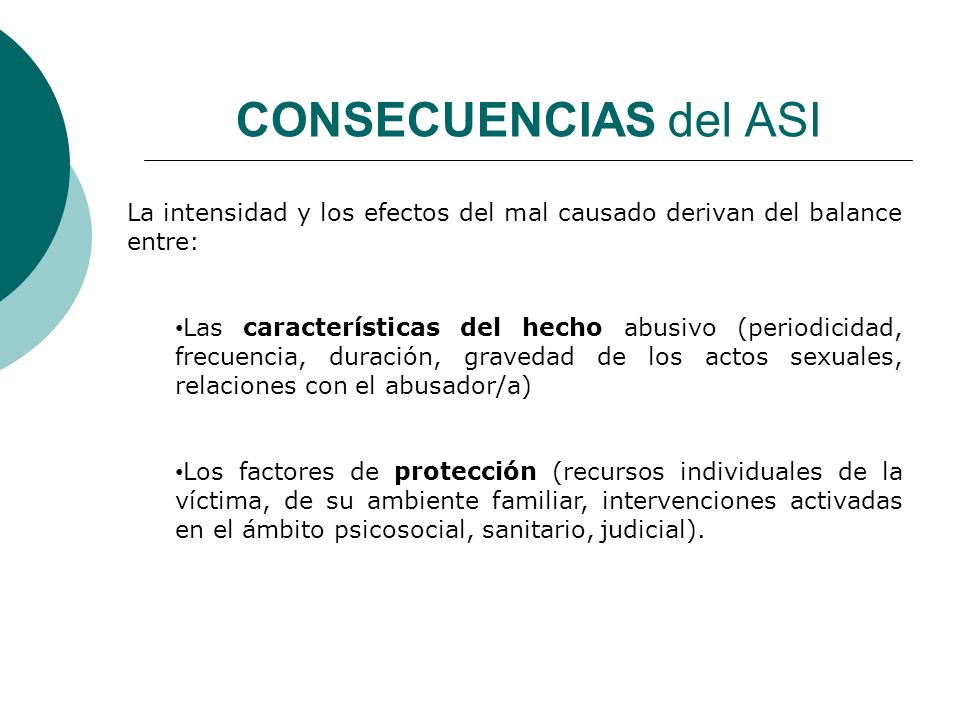 CONSECUENCIAS del ASI La intensidad y los efectos del mal causado derivan del balance entre: