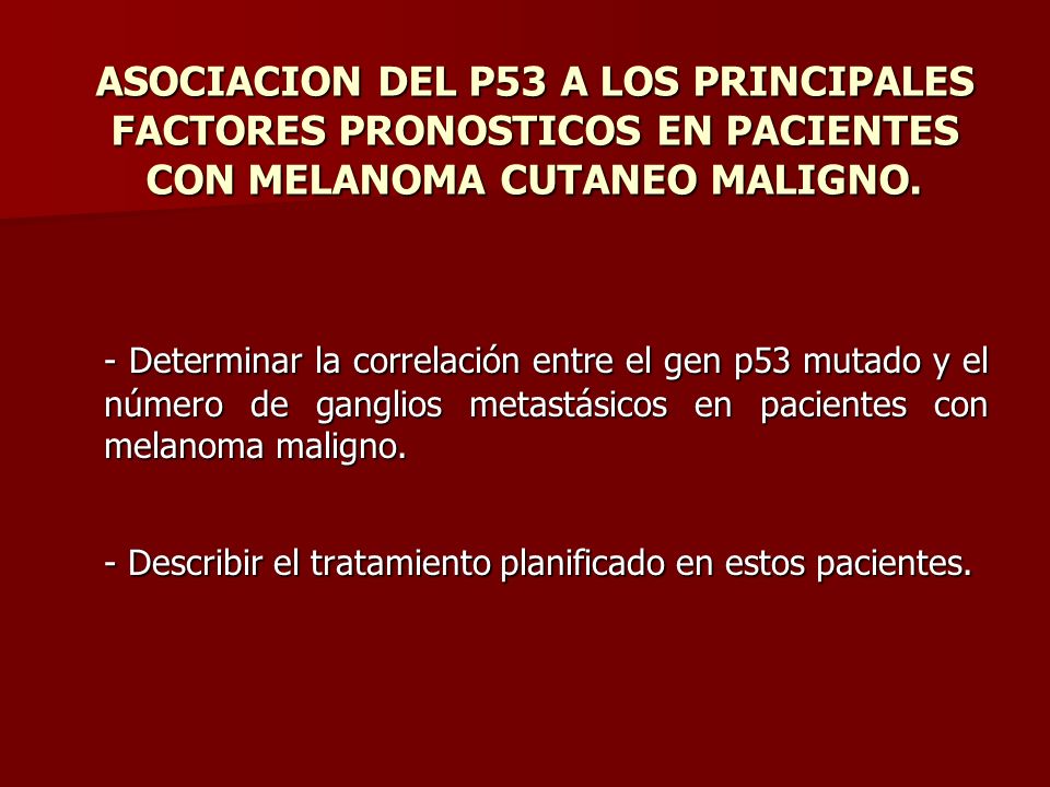 ASOCIACION DEL P53 A LOS PRINCIPALES FACTORES PRONOSTICOS EN PACIENTES CON MELANOMA CUTANEO MALIGNO.