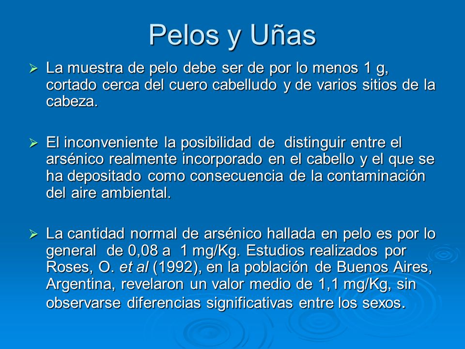Pelos y Uñas La muestra de pelo debe ser de por lo menos 1 g, cortado cerca del cuero cabelludo y de varios sitios de la cabeza.
