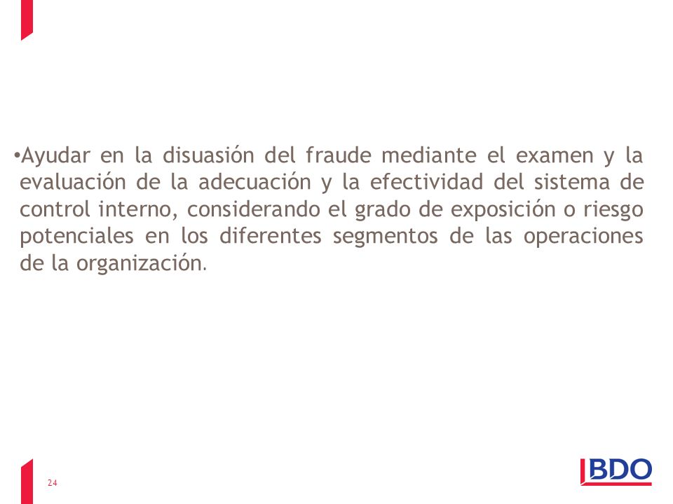 Ayudar en la disuasión del fraude mediante el examen y la evaluación de la adecuación y la efectividad del sistema de control interno, considerando el grado de exposición o riesgo potenciales en los diferentes segmentos de las operaciones de la organización.