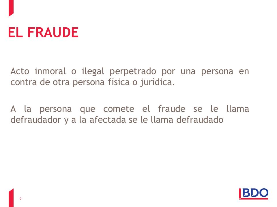 EL FRAUDE Acto inmoral o ilegal perpetrado por una persona en contra de otra persona física o jurídica.