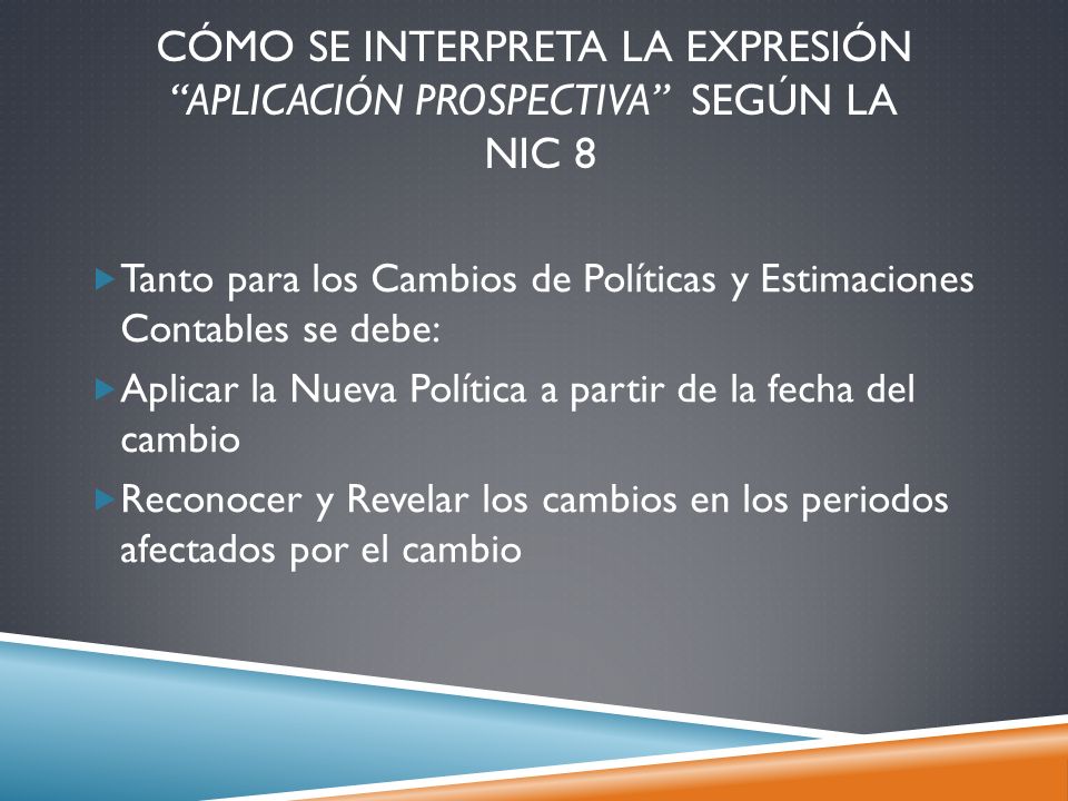 CÓMO SE INTERPRETA LA EXPRESIÓN APLICACIÓN PROSPECTIVA SEGÚN LA NIC 8