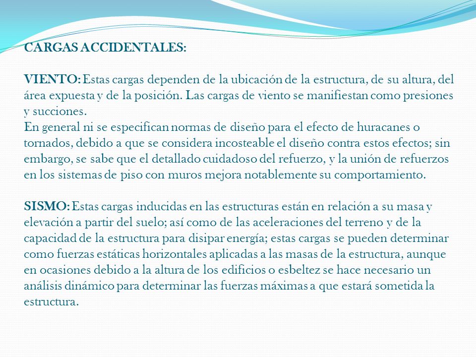CARGAS ACCIDENTALES: VIENTO: Estas cargas dependen de la ubicación de la estructura, de su altura, del área expuesta y de la posición.