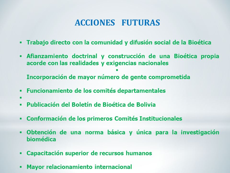 ACCIONES FUTURAS Trabajo directo con la comunidad y difusión social de la Bioética.