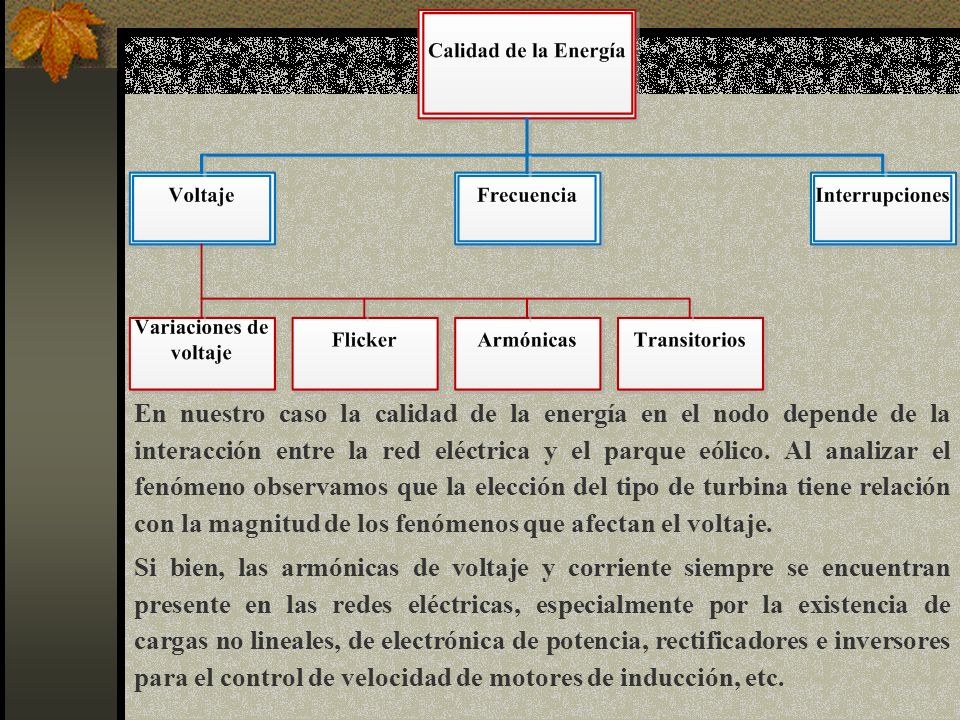 En nuestro caso la calidad de la energía en el nodo depende de la interacción entre la red eléctrica y el parque eólico. Al analizar el fenómeno observamos que la elección del tipo de turbina tiene relación con la magnitud de los fenómenos que afectan el voltaje.