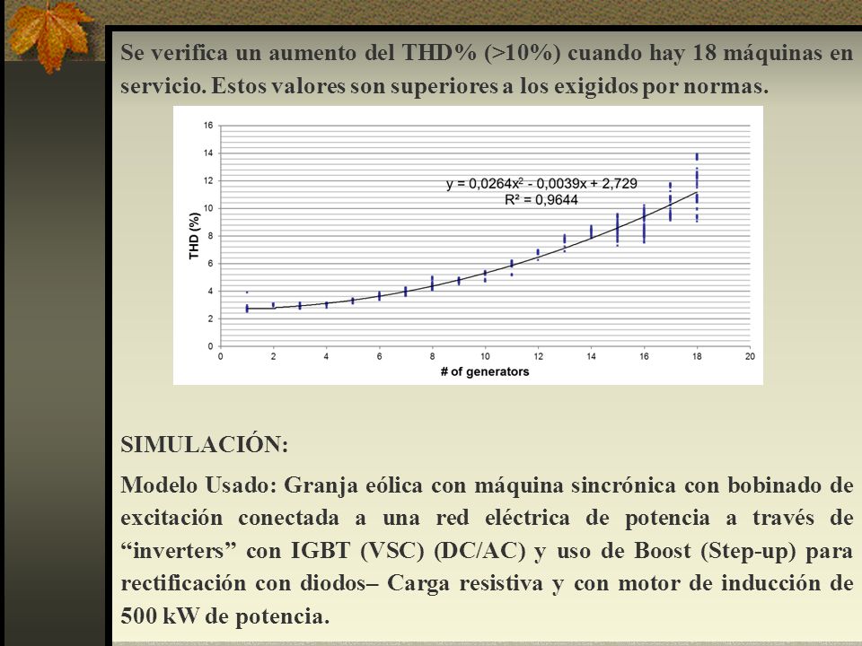 Se verifica un aumento del THD% (>10%) cuando hay 18 máquinas en servicio. Estos valores son superiores a los exigidos por normas.