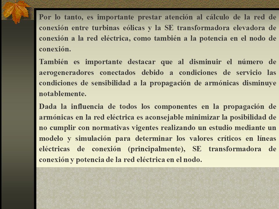 Por lo tanto, es importante prestar atención al cálculo de la red de conexión entre turbinas eólicas y la SE transformadora elevadora de conexión a la red eléctrica, como también a la potencia en el nodo de conexión.