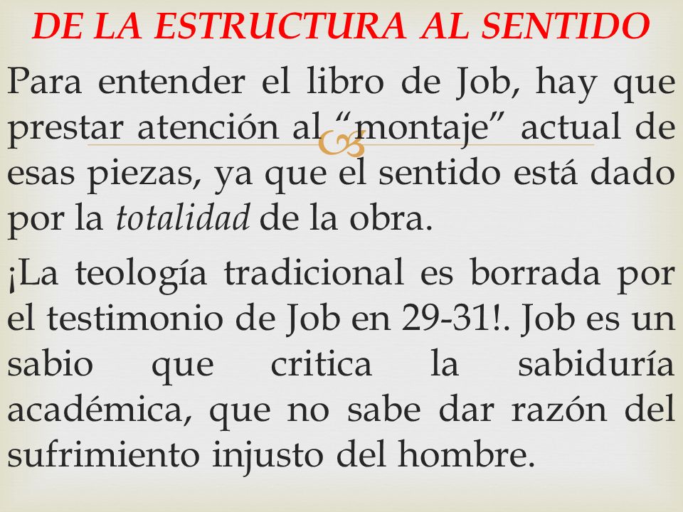 DE LA ESTRUCTURA AL SENTIDO Para entender el libro de Job, hay que prestar atención al montaje actual de esas piezas, ya que el sentido está dado por la totalidad de la obra.