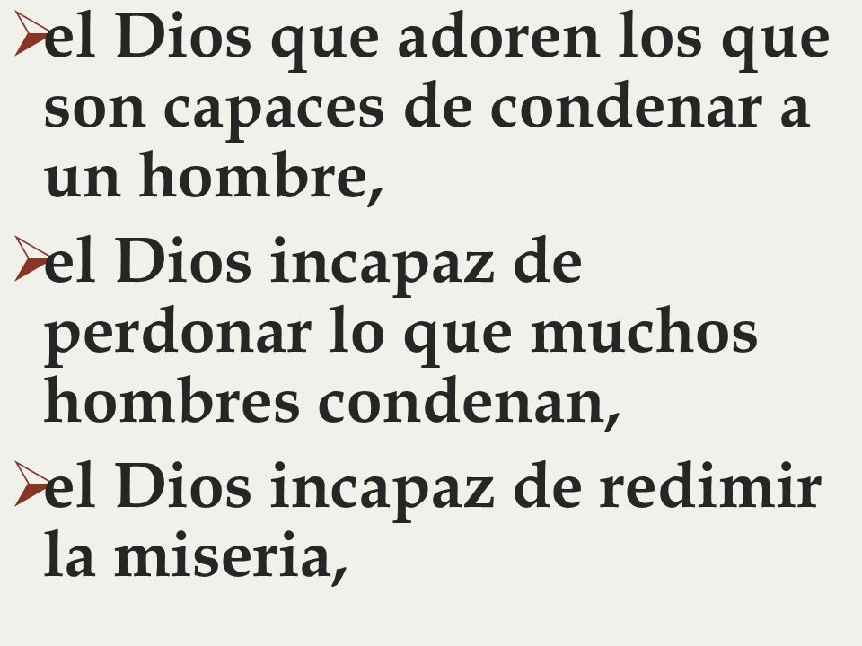 el Dios que adoren los que son capaces de condenar a un hombre,