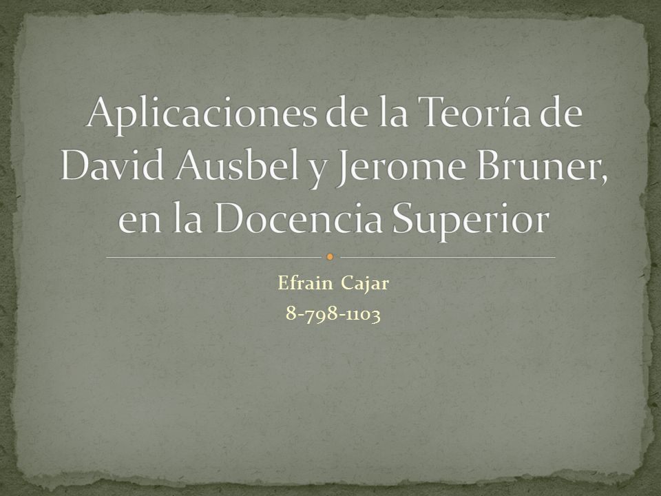 Aplicaciones de la Teoría de David Ausbel y Jerome Bruner, en la Docencia Superior