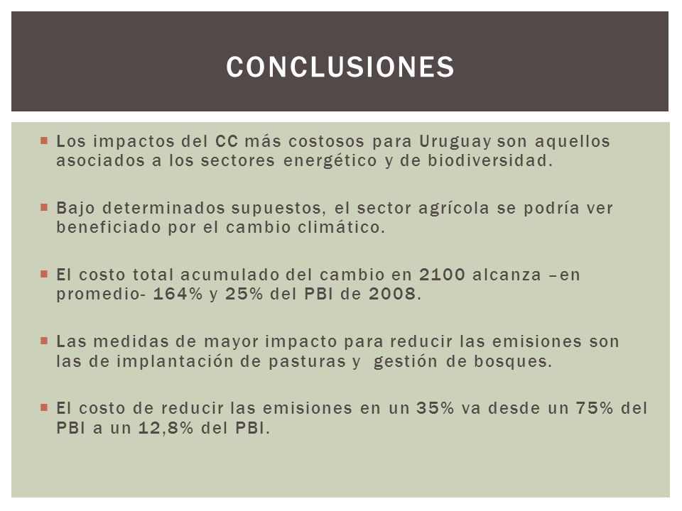 conclusiones Los impactos del CC más costosos para Uruguay son aquellos asociados a los sectores energético y de biodiversidad.