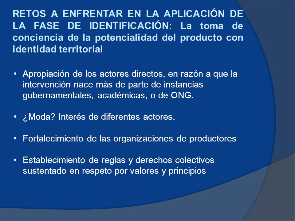 RETOS A ENFRENTAR EN LA APLICACIÓN DE LA FASE DE IDENTIFICACIÓN: La toma de conciencia de la potencialidad del producto con identidad territorial