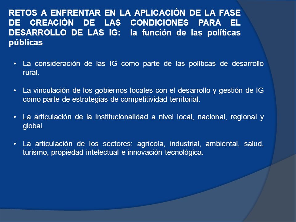RETOS A ENFRENTAR EN LA APLICACIÓN DE LA FASE DE CREACIÓN DE LAS CONDICIONES PARA EL DESARROLLO DE LAS IG: la función de las políticas públicas