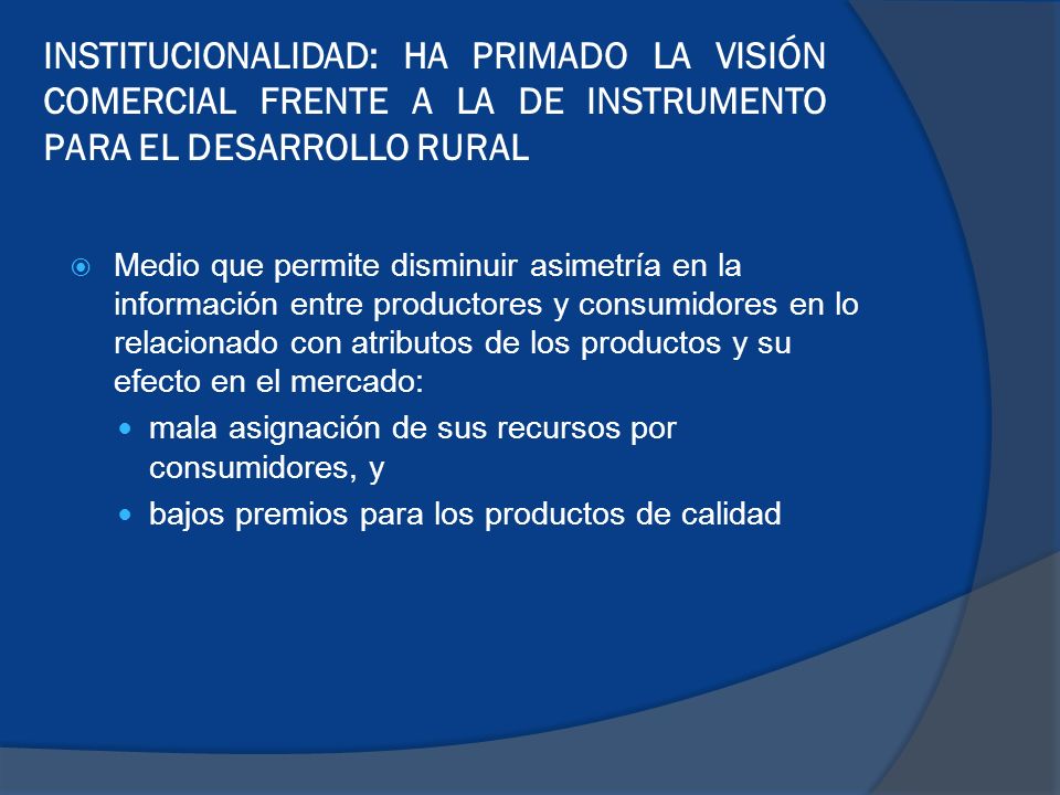 INSTITUCIONALIDAD: HA PRIMADO LA VISIÓN COMERCIAL FRENTE A LA DE INSTRUMENTO PARA EL DESARROLLO RURAL