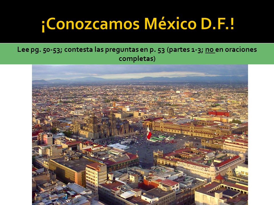 ¡Conozcamos México D.F.. Lee pg ; contesta las preguntas en p.