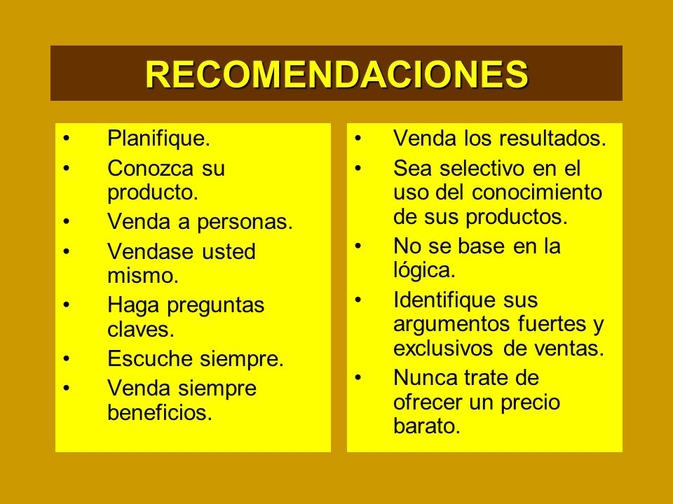 RECOMENDACIONES Planifique. Conozca su producto. Venda a personas.