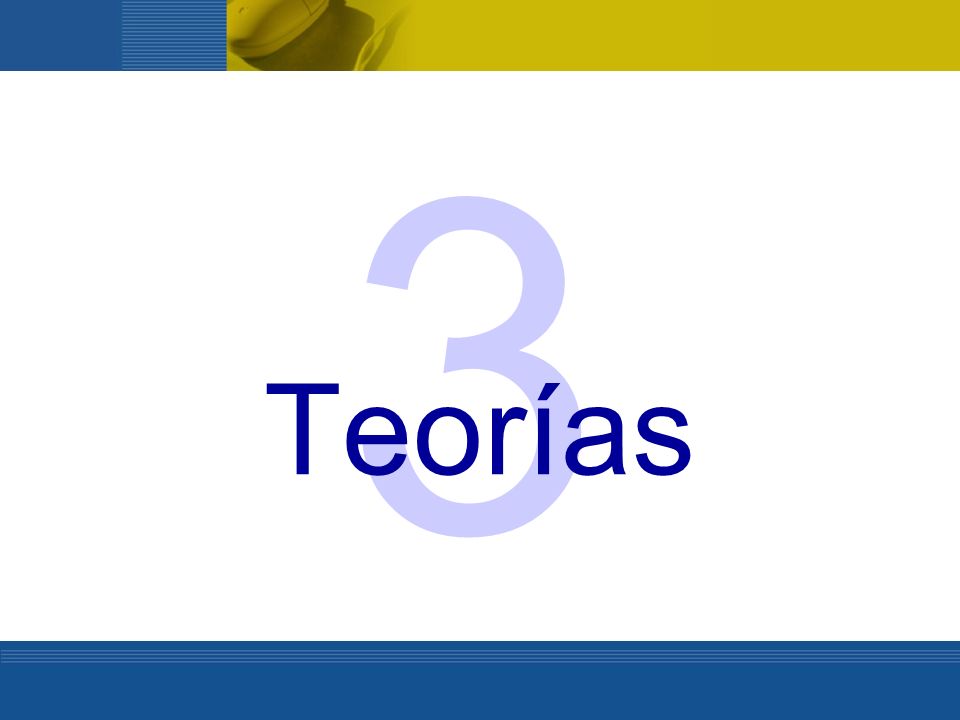 3 Teorías. Teorías… basadas en hechos concretos de aprendizaje.