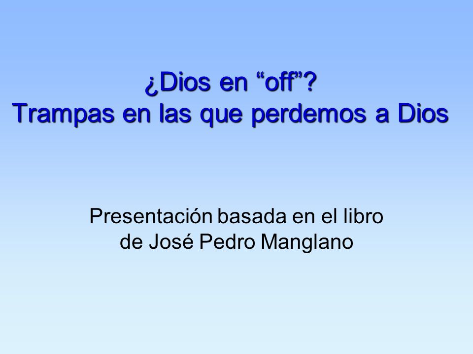 ¿Dios en off Trampas en las que perdemos a Dios