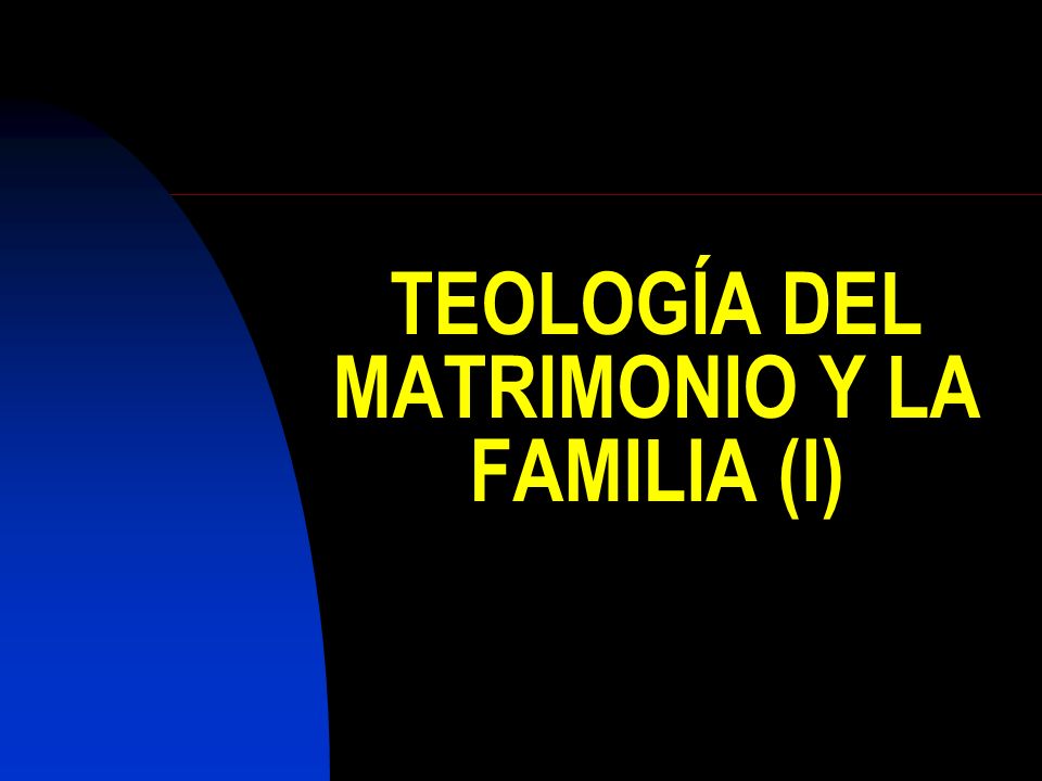 TEOLOGÍA DEL MATRIMONIO Y LA FAMILIA (I)
