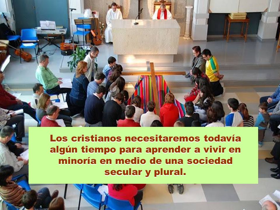 Los cristianos necesitaremos todavía algún tiempo para aprender a vivir en minoría en medio de una sociedad secular y plural.