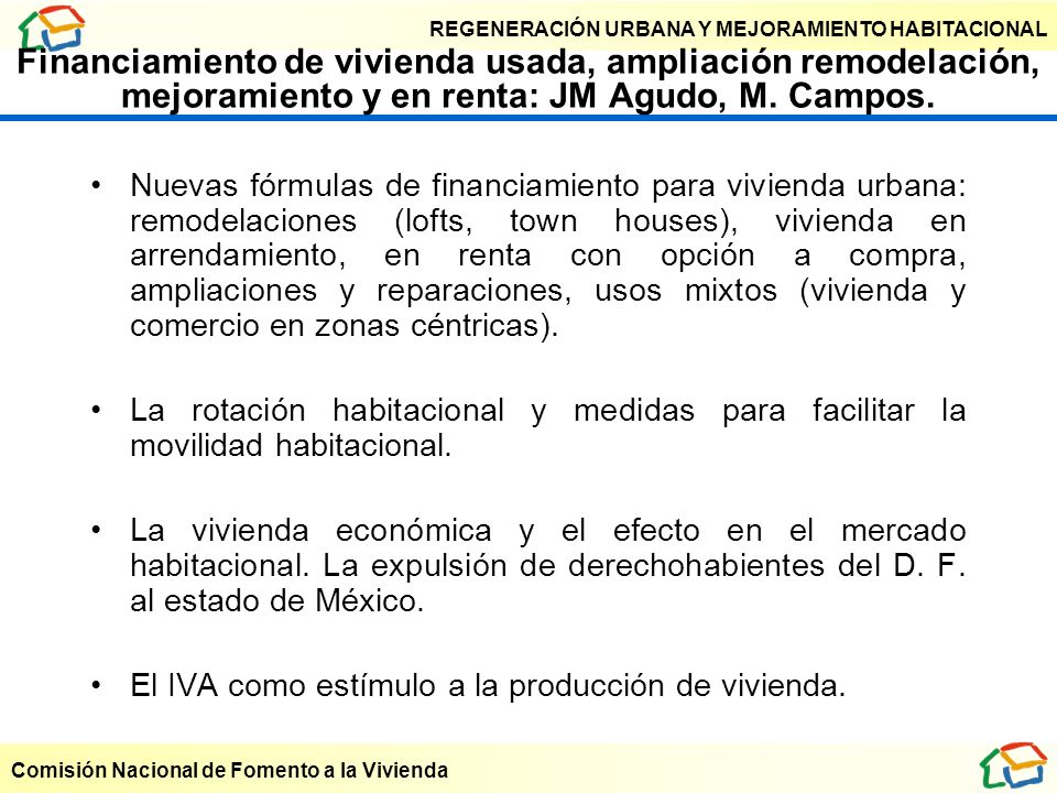 Financiamiento de vivienda usada, ampliación remodelación, mejoramiento y en renta: JM Agudo, M. Campos.