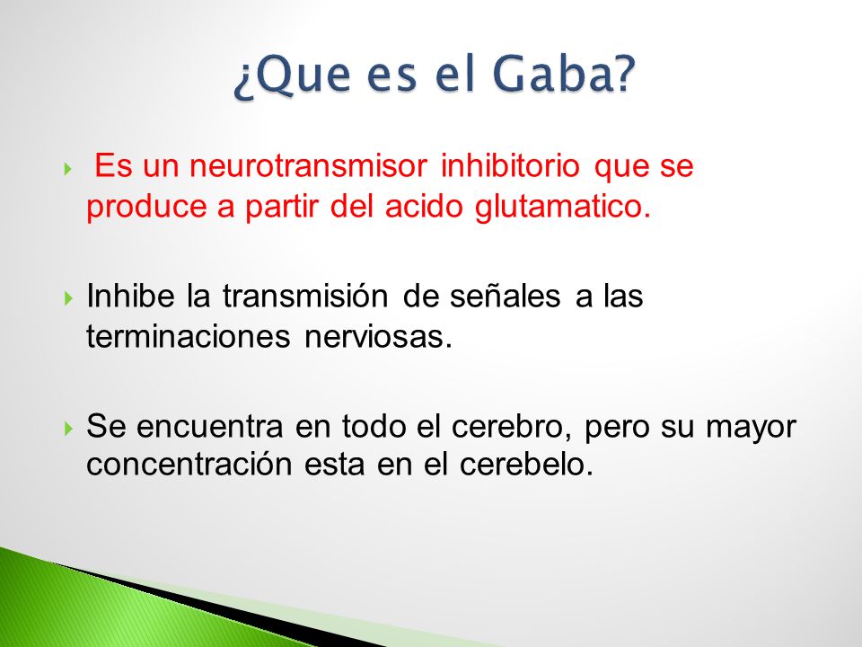 ¿Que es el Gaba Es un neurotransmisor inhibitorio que se produce a partir del acido glutamatico.