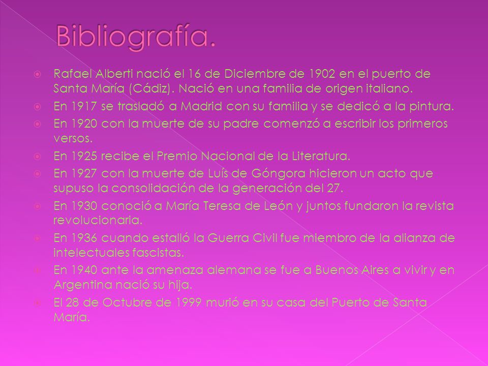 Bibliografía. Rafael Alberti nació el 16 de Diciembre de 1902 en el puerto de Santa María (Cádiz). Nació en una familia de origen italiano.