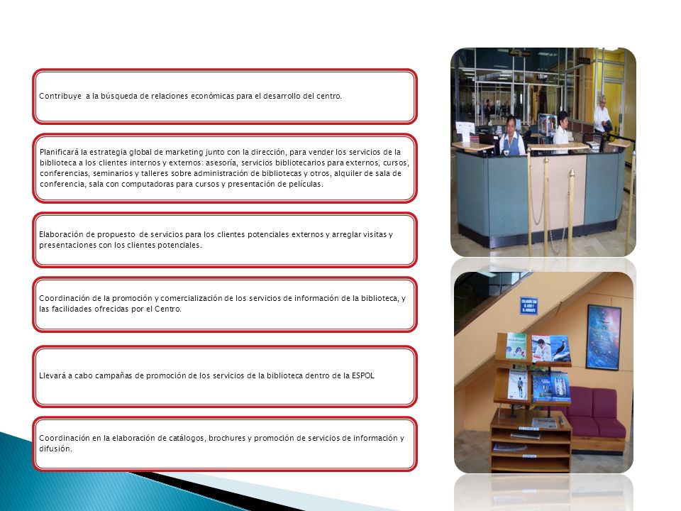 Contribuye a la búsqueda de relaciones económicas para el desarrollo del centro.