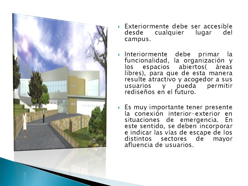 Exteriormente debe ser accesible desde cualquier lugar del campus.