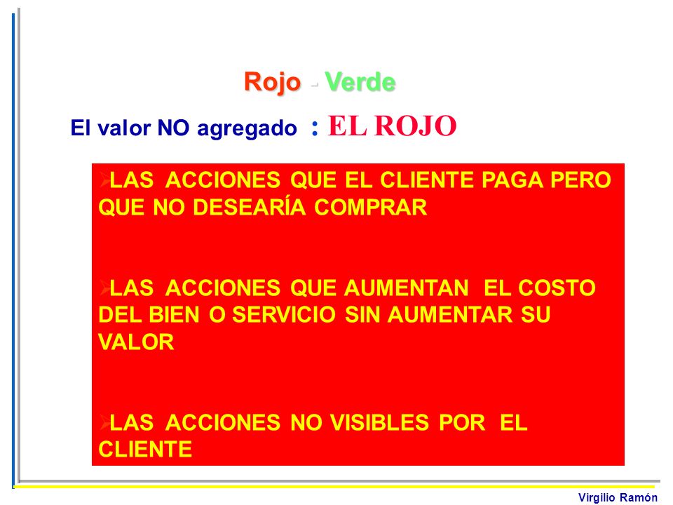Rojo - Verde El valor NO agregado : EL ROJO