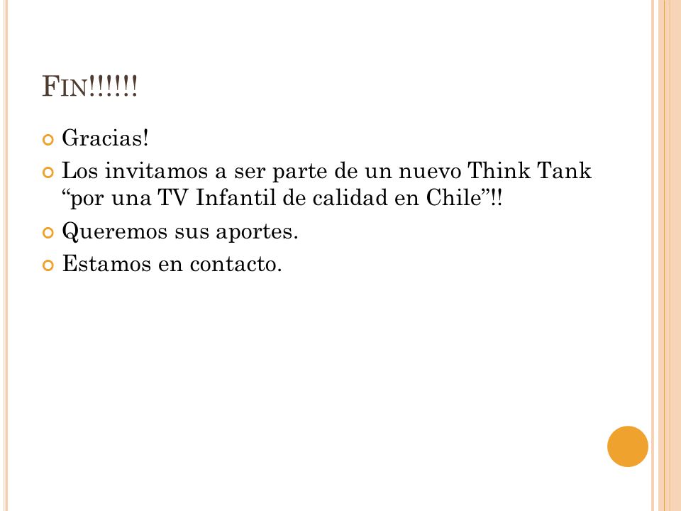 Fin!!!!!! Gracias! Los invitamos a ser parte de un nuevo Think Tank por una TV Infantil de calidad en Chile !!