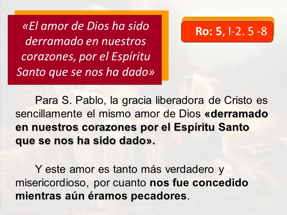 «El amor de Dios ha sido derramado en nuestros corazones, por el Espíritu Santo que se nos ha dado»